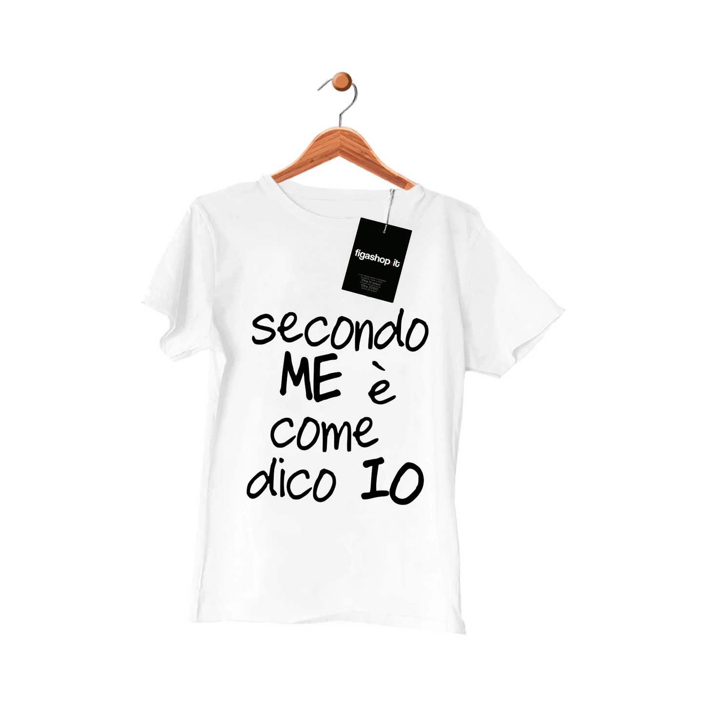 T-Shirt " Secondo Me..."